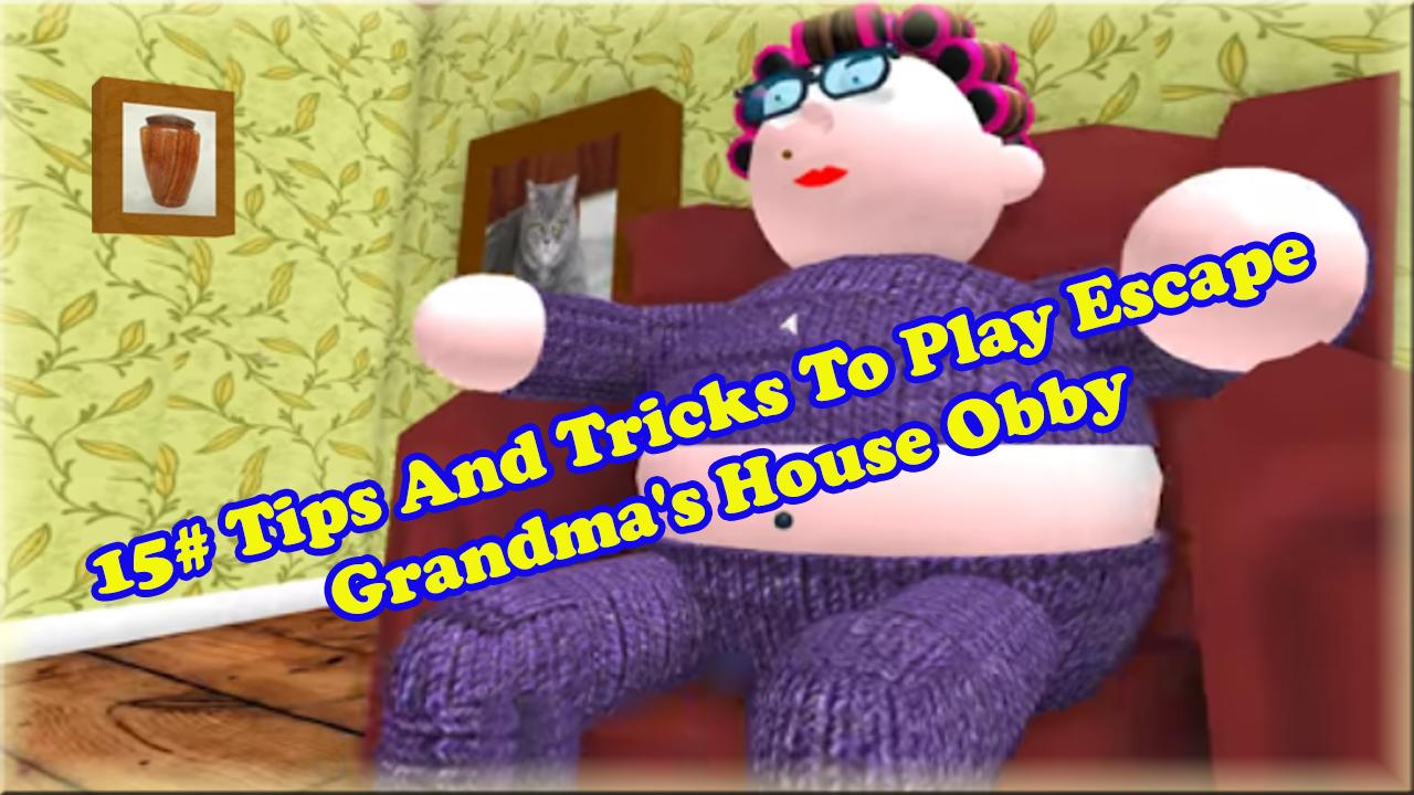 15 Tips For Escape Grandma S House Obby For Android Apk Download - tips of roblox escape grandma s house obby for android apk download