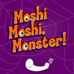 Moshi Moshi, Monster!