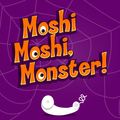 Moshi Moshi, Monster!