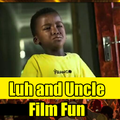 Luh and Uncle Film Fun