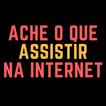 Ache o que assistir na Internet