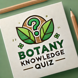 Botany Knowledge Quiz