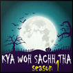 Kya Woh Sachh Tha Season 1- Th