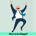 How to be Happy