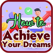How to Achieve Your Dreams
