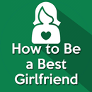 How To Be A Best Girlfriend (  APK