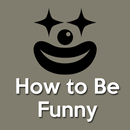How To Be Funny (How To Make a Laugh) APK