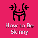 How to Be Skinny(Become Slim) APK