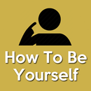 How To Be Yourself(Being Yourself) APK