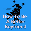 How To Be A Better Boyfriend(Good Boyfriend)