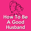 How To Be A Good Husband(Better Husband)