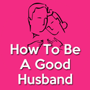 How To Be A Good Husband(Better Husband) APK