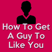 How To Get A Guy To Like You -