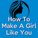 How To Make A Girl Like You - How To Flirt APK