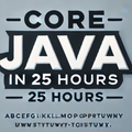 Learn core java in 25 hours