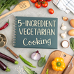 5-Ingredient Vegetarian