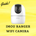 IMOU Ranger Wifi Camira Guide