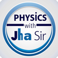 PHYSICS WITH JHA SIR