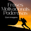 Frases Motivacionais Poderosas