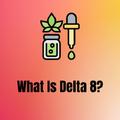 What Is Delta 8?
