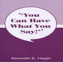 You Can Have What You Say by Kenneth E. Hagin APK