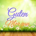 Guten Morgen/Tag Gute Nacht