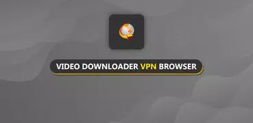 Browser VPN & Video Downloader