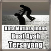 Kata Kata Mutiara Indah Buat Ayah Tersayang