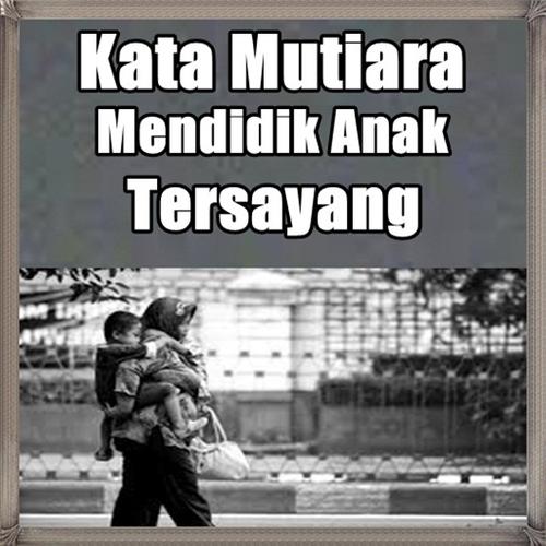 Kata Kata Mutiara Untuk Mendidik Anak Tersayang Cho Android