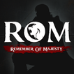 ”ROM: Remember Of Majesty