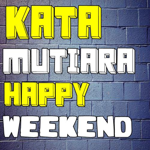 Download Kata Kata Happy Weekend Latest 2 9 Android Apk