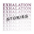 Exhalation Stories