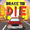 ”Brake To Die