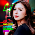 Dj Kamu cantik tapi sayang