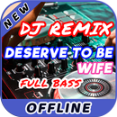 Lagu DJ You Deserve to be My Wife Remix Offline-APK