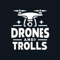 Drones & Trolls