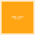 ”Stay Calm