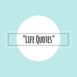 Life Quotes