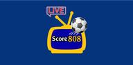 How to Download Score808 - Live Football App APK Latest Version 1.1.0 for Android 2024