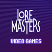 Lore Masters : Video Games