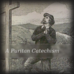 ”A Puritan Catechism