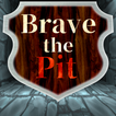 BraveThePit