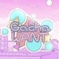 Gacha Want