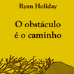 Baxiar Livro O Obstaculo e o Caminho  Ryan Holiday