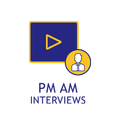 PM AM Interviews