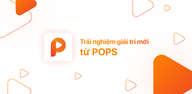 Cách tải POPS - Phim, Anime, Truyện miễn phí trên Android