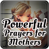 Powerful Prayers for Mothers