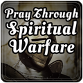 Pray Through Spiritual Warfare