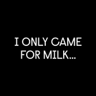 I Only Came For Milk... icon