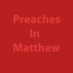 ”Preaches In Matthew